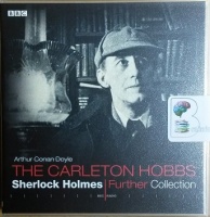 Sherlock Holmes - The Carleton Hobbs Further Collection written by Arthur Conan Doyle performed by Carlton Hobbs and Norman Shelley on CD (Abridged)